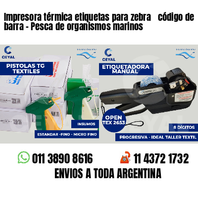 Impresora térmica etiquetas para zebra  código de barra - Pesca de organismos marinos